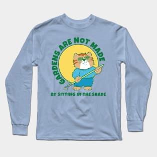 Gardens Are Not Made by Sitting in Shade Long Sleeve T-Shirt